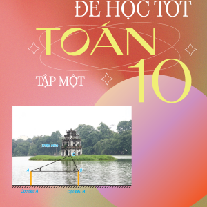 "Để học tốt Toán 10, tập một  (Kết nối tri thức với cuộc sống)"